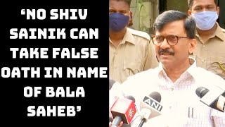 ‘No Shiv Sainik Can Take False Oath In Name Of Bala Saheb’: Sanjay Raut | Catch News