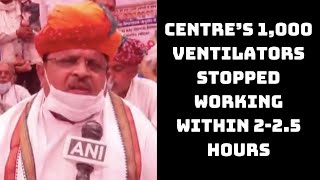 Centre’s 1,000 Ventilators Stopped Working Within 2-2.5 Hours: Rajasthan Health Minister |Catch News