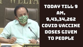 Today Till 9 Am, 9,43,34,262 COVID Vaccine Doses Given To People: Harsh Vardhan | Catch News