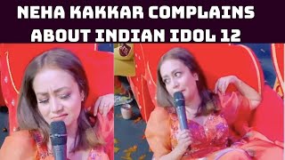 Neha Kakkar Complains About Indian Idol 12  Makers In This Video | Catch News