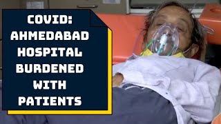 COVID: Ahmedabad Hospital Burdened With Patients | Catch News