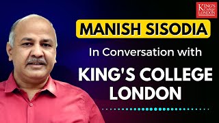 Delhi's Education Minister Shri Manish Sisodia in Conversation with King's College London