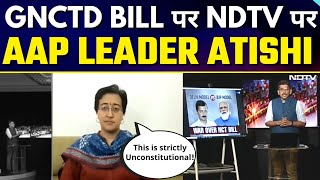 AAP Leader Atishi Speaks on GNCTD Bill on @NDTV Left, Right & Centre | Delhi Model Vs BJP Model