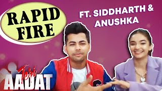 Siddharth Aur Anushka Ke Sath Dhamakedar Rapid Fire | Teri Aadat | Exclusive