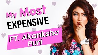 Most Expensive Things ft. Akanksha Puri | My Most Expensive | Bollywood Spy
