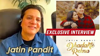 Dhadakte Rehna | Jatin Pandit Exclusive Interview | Raahul Jatin