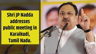 Shri JP Nadda addresses public meeting in Karaikudi, Tamil Nadu.