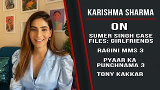 Karishma Sharma On Sumer Singh Case Files: Girlfriends, Music Video, Pyaar Ka Punchnama 3 & More