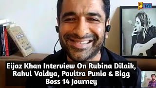 Eijaz Khan Exclusive Chit Chat - Rubina Dilaik, Rahul Vaidya, Pavitra Punia &  Bigg Boss 14 Journey