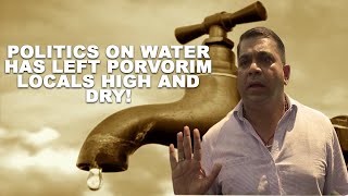 Politics On Water has left Porvorim locals high and dry! -Special Report
