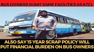 Bus owners want same facilities as KTCL, also say 15 year scrap policy will put financial burden