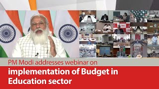PM Modi addresses webinar on implementation of Budget in Education sector | PMO
