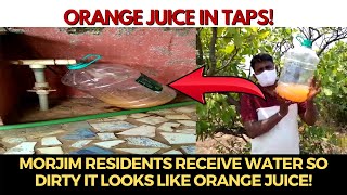 #OrangeJuice in Taps | Morjim residents receive water so dirty it looks like Orange juice!