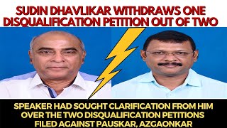 MGPs Dhavlikar withdraws one disqualification petition out of two filed against Pauskar, Azgaonkar.