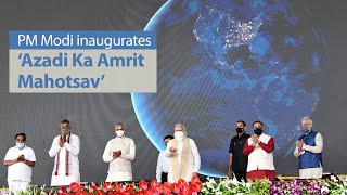 PM Modi inaugurates the curtain raiser activities of the ‘Azadi Ka Amrit Mahotsav’ | India@75 | PMO