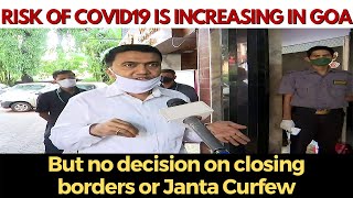 CM admits that risk of COVID19 is increasing in Goa but also says no decision on closing borders