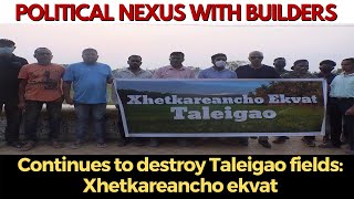 Political nexus with builders continues to destroy Taleigao fields: Xhetkareancho ekvat
