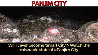 Will Panjim ever become 'Smart City'?- Watch the miserable state of Panjim City