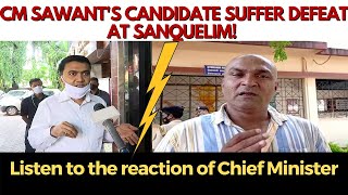 Sanquelim | CM Sawant led candidate suffer defeat at Sanquelim! Watch CMs reaction