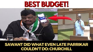 #ChurchillAlemao | "Best budget, Sawant did what even late Parrikar couldn't do"