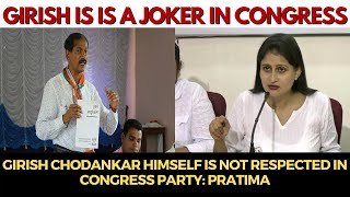 Girish Chodankar is a Joker in Congress, He himself is not respected in the Party: Pratima