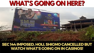 Sec 144 imposed, Holi, Shigmo cancelled but Watch what's going on in Casinos!