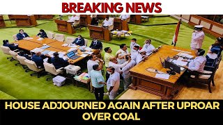 BreakingNews | House Adjourned again after uproar over Coal