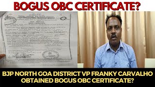 BJP North Goa District VP Franky Carvalho obtained #bogus OBC certificate? WATCH