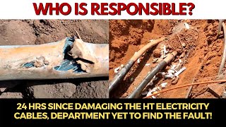 #WhoIsResponsible? 24 hrs since damaging the HT electricity cables, Department yet to find the fault