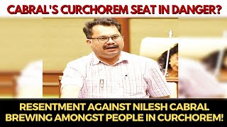 Curchorem | Resentment against Nilesh Cabral brewing amongst people in Curchorem!