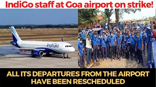 #IndiGo staff at Goa airport go on strike, All its departures from the airport have been rescheduled