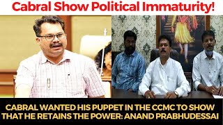 Cabral wanted his puppet in the CCMC to show that he retains the power: Anand Prabhudessai