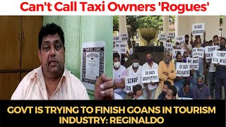 Can't call Taxi owners 'Rogues', Govt is trying to finish Goans in tourism industry: Reginaldo