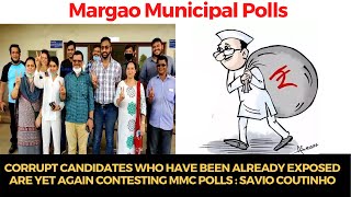 Corrupt candidates who have been already exposed are yet again contesting MMC polls : Savio Coutinho