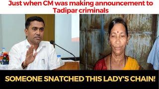 Just when CM was making announcement to Tadipar criminals, Someone snatched this lady's chain!