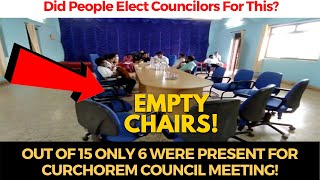 Did People Elect Councilors For This? Out of 15 only 6 were present for Curchorem council meeting!
