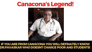 If you are from Canacona you will definately know Dr.Pavaskar who doesnt charge poor and students!