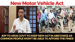 BJP to urge Govt to keep in abeyance MV act as common people won't be able to afford the fines!