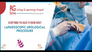 Everything you need to know about Laparoscopic Urological Procedure,