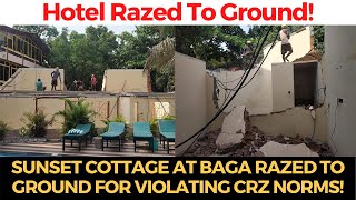 Sunset Cottage at Baga Razed to ground for violating CRZ norms!