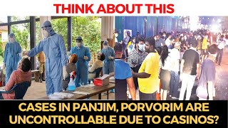 #ThinkAboutThis | Cases in Panjim, Porvorim are uncontrollable due to Casinos?