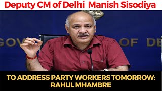 Deputy CM of Delhi Manish Sisodiya to address party workers tomorrow: Rahul Mhambre