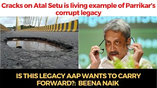 Cracks on Atal Setu is living example of Parrikar’s corrupt legacy, Is this legacy AAP wants?