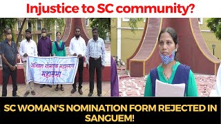 #Injustice!  | SC woman's nomination form rejected in Sanguem!