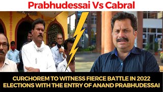 Curchorem to witness fierce battle in 2022 elections with the entry of Anand Prabhudessai