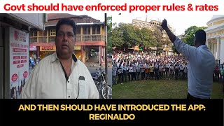 #Taxi | Govt should have enforced proper rules & rates and then should have put the APP: Reginaldo