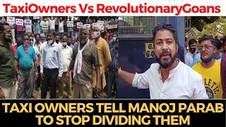 #TaxiOwnersVsRevolutionaryGoans | Taxi owners tell Manoj Parab to stop dividing them