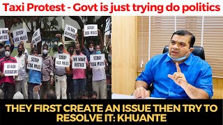 Taxi- Govt is just trying do politics, they first create an issue then try to resolve it: Khuante