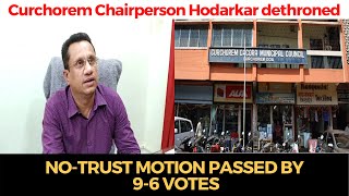 Curchorem Chairperson Hodarkar dethroned after no-trust motion against him was passed by 9-6 votes