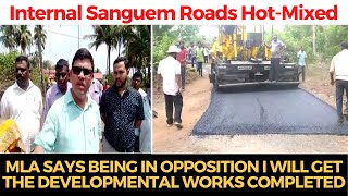 Roads getting hot-mixed in Sanguem, MLA says being in opposition I will complete developmental works